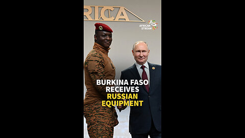 BURKINA FASO RECEIVES RUSSIAN EQUIPMENT