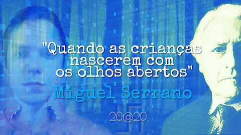 Miguel Serrano - "Quando as crianças nascerem com os olhos abertos..."