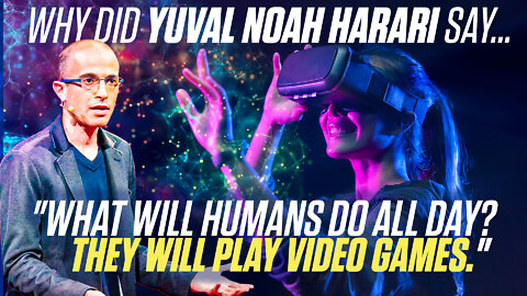 Noah Harari | Why Did Yuval Say, "What Will Humans Do All Day, They Will Play Video Games?