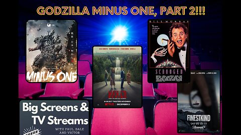 Big Screens & TV Streams - 12-20-2023 - "GODZILLA!!!!!!!”