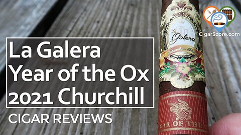 A GOOD Cigar I DIDN'T LOVE, the La Galera Year of the Ox 2021 - CIGAR REVIEWS by CigarScore
