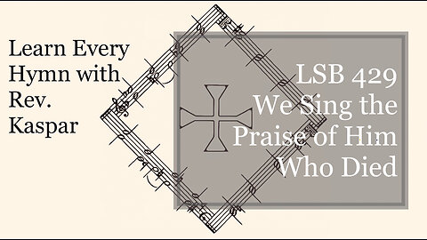 LSB 429 We Sing the Praise of Him Who Died ( Lutheran Service Book )