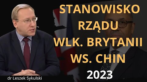 Stanowisko rządu Wielkiej Brytanii w sprawie Chin (2023) | Odc. 677 - dr Leszek Sykulski