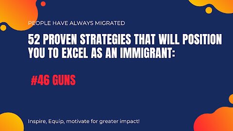 52 Proven Strategies That Will Position You to Excel as an Immigrant #46 Guns