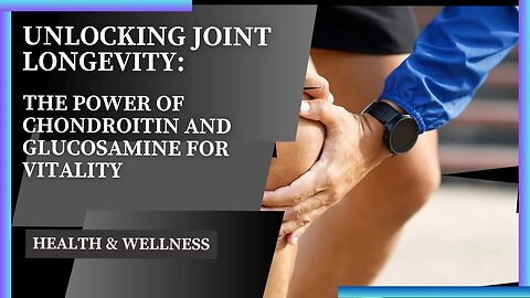 Unlocking Joint Longevity: The Power of Chondroitin and Glucosamine for Vitality