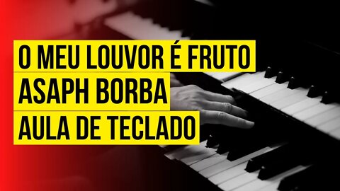 O meu louvor é fruto - Asaph Borba - Teclado Tutorial