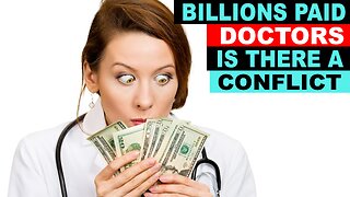 BILLIONS OF DOLLARS IN DOCTOR PAYOUTS RAISE OBVIOUS CONFLICT QUESTIONS