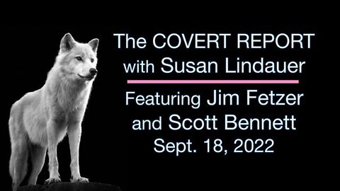 The Covert Report (18 September 2022) with Susan Lindauer and Scott Bennett