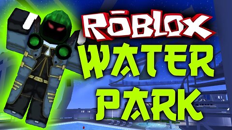 ROBLOXIAN WATERPARK!! | ROBLOX (DIED AT A WATER PARK!!)