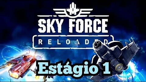 SKY FORCE RELOADED: (ESTÁGIO 1)