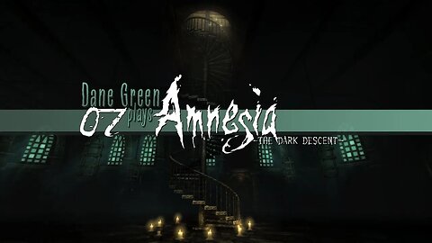 Dane Green Plays Amnesia: The Dark Descent