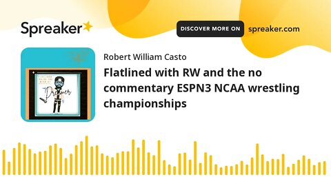 Flatlined with RW and the no commentary ESPN3 NCAA wrestling championships