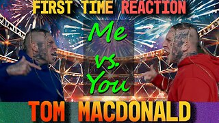First Time Reaction: Me vs. You by Tom MacDonald