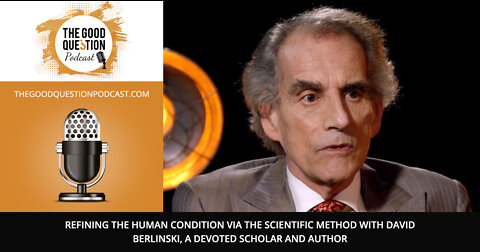 Refining The Human Condition Via The Scientific Method With David Berlinski i, A Devoted