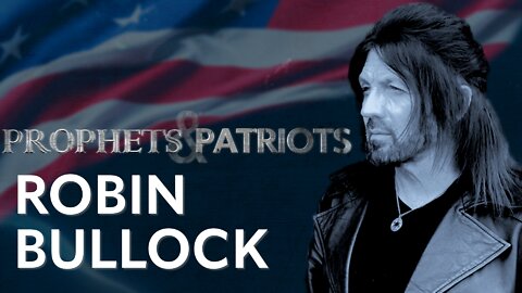 Prophets and Patriots - Episode 16 with Robin Bullock and Steve Shultz