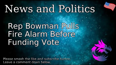Rep Bowman Pulls Fire Alarm Before Funding Vote