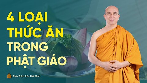 4 loại thức ăn trong Phật giáo và bài học về tính tham ăn Thầy Thích Trúc Thái Minh