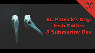 Stuff You Should Know: This Day in History: St. Patrick's Day, Irish Coffee and Submarine Day