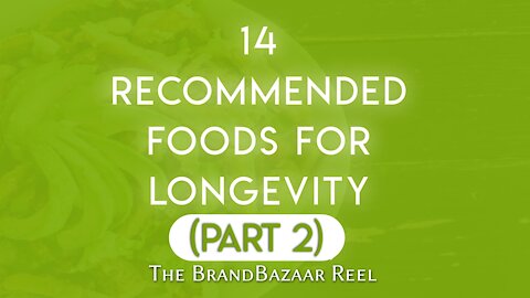 14 RECOMMENDED FOODS FOR LONGEVITY (PART 2)