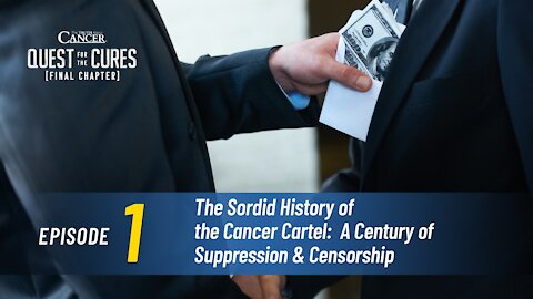 Quest for the Cures [FINAL CHAPTER] Episode 1: The Sordid History of the Cancer Cartel