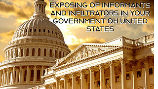 EXPOSING INFORMANTS AND INFILTRATORS IN YOUR GOVERNMENT OH UNITED STATES