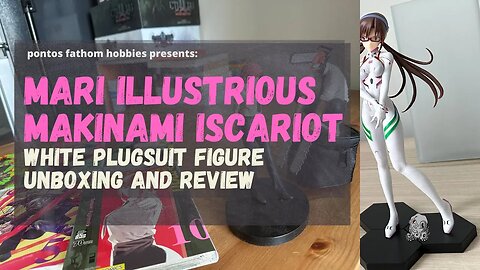 Mari Illustrious Makinami Iscariot - Unboxing and Anime Figure Review