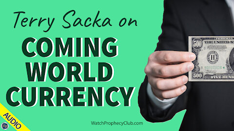 Terry Sacka on Coming World Currency 05/14/2021