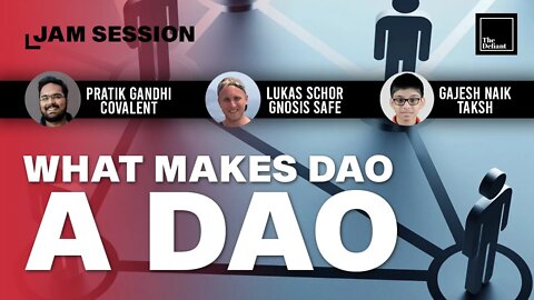 Jam Session #9: What makes DAO a DAO?