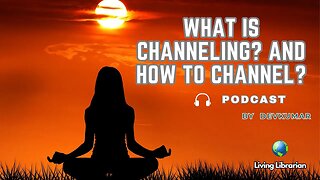 What is Channeling? and How to Channel?