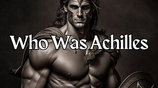 Who Was Achilles The Legendary Hero of Greek Mythology