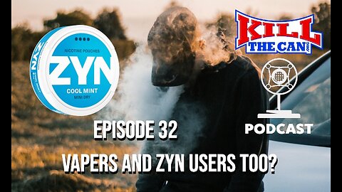 Vapers and Zyn Users Too? - The Kill The Can Podcast Episode 32
