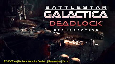 EPISODE 48 | Battlestar Galactica Deadlock | Resurrection | Part 4