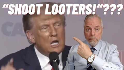 Did Trump Just Urge We Shoot All the Looters?