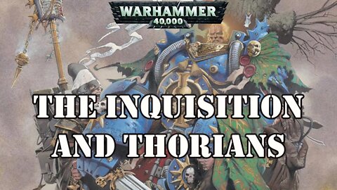 The Inquisition and the Thorians / Warhammer 40k Lore
