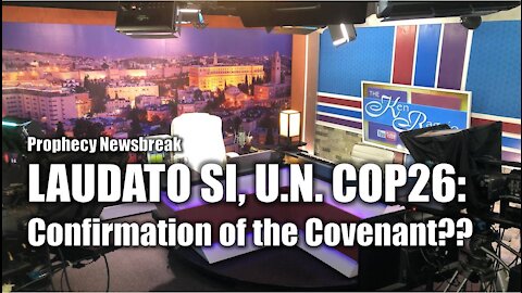 Laudato Si, U.N. COP26 - Confirmation of the Covenant??