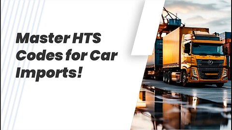 Demystifying HTS Codes for Imported Cars - Avoid Penalties and Get It Right!