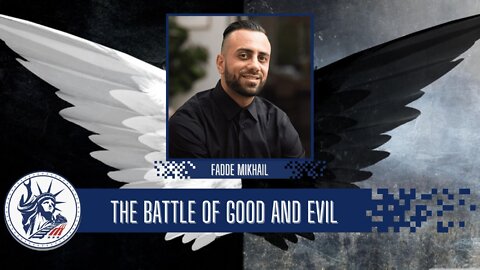 Fadde Mikhail | The Battle of Good & Evil | Liberty Station Ep 111