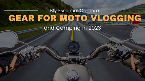My Essential Camera Gear for Moto Vlogging and Camping in 2023