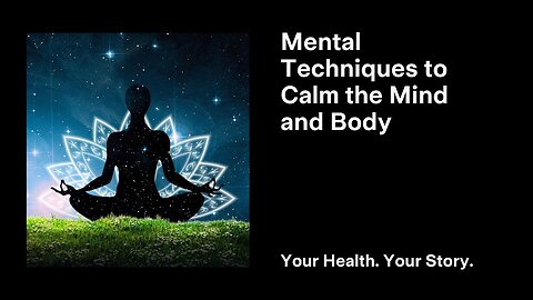 Mental Techniques to Calm the Mind and Body