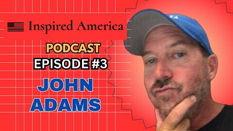 🎙️ Inspired America Podcast: Episode #3 - John Adams