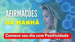 AFIRMAÇÕES POSITIVAS DA MANHÃ - COMECE SEU DIA COM POSITIVIDADE #afirmações #afirmaçõespositivas