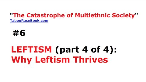 TCMS#6 "LEFTISM (part 4 of 4): Why Leftism Thrives"