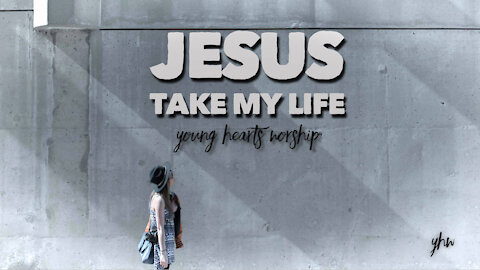 Jesus Take My Life