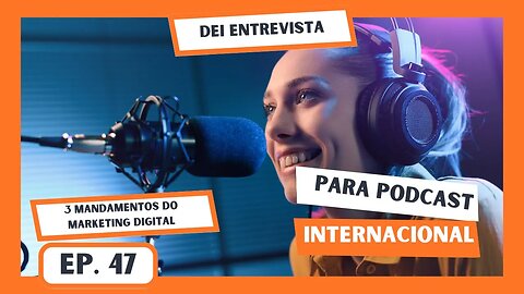 Entrevista PodCast Internacional - 3 Mandamento do Marketing Digital