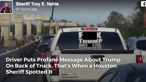 Driver Puts Profane Message About Trump On Back of Truck, That's When a Houston Sheriff Spotted It