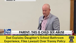 Dad Explains Daughter's School Bathroom Experience, Files Lawsuit Over Tranny Policy