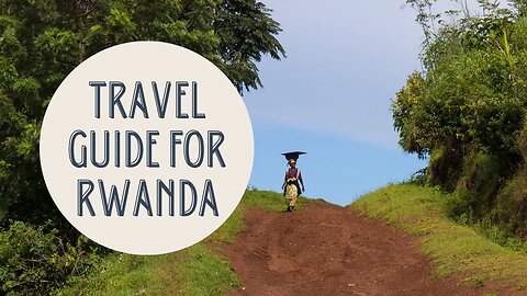 Discovering Rwanda: Ultimate Travel Guide