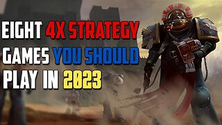 Eight 4X Grand Strategy Games You Should Play In 2023