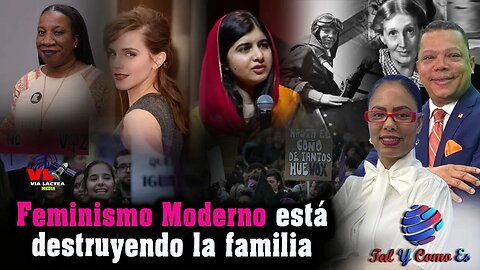 FEMINISMO MODERNO ESTA DESTRUYENDO LA FAMILIA - TAL Y COMO ES