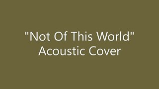 Not Of This World - Acoustic Cover